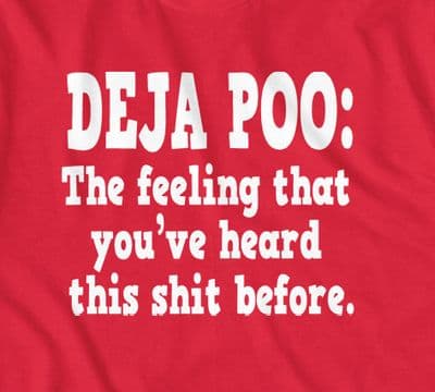 Deja Poo: The feeling that you've heard this shit before Joke t-shirt