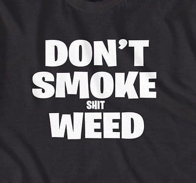 Don't Smoke 'Shit' Weed Funny Stoner, Skunk, Bud t-shirt
