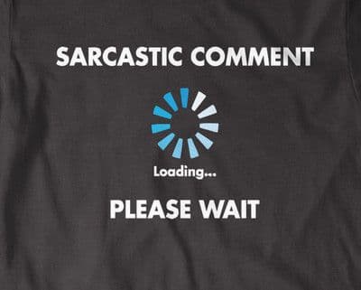 Sarcastic comment loading, please wait! ' t-shirt