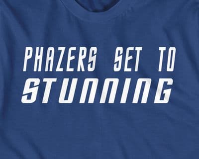 Star Trek Fan 'Phazers set  to Stunning' Joke t-shirt