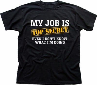 TOP SECRET my job Birthday funny fathers day gift idea BLACK  t-shirt TC9309