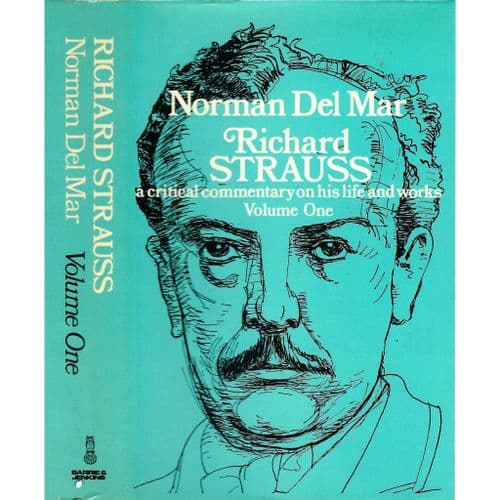 Richard Strauss : Critical Commentary on His Life and Works, Volume One by Norman Del Mar