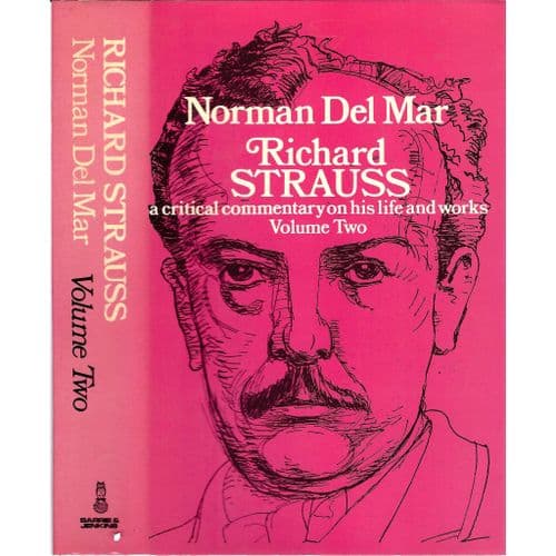 Richard Strauss : Critical Commentary on His Life and Works, Volume Two by Norman Del Mar