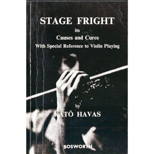 Stage Fright its Causes and Cures With special Reference to Violin Playing by Kato Havas