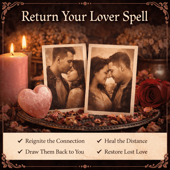 Return Your Lover Spell UK | Reconciliation, Contact & Renewed Connection