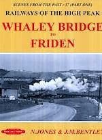 SCENES FROM THE PAST : 37 PART 1 WHALEY BRIDGE TO FRIDEN ISBN: 9781909625440