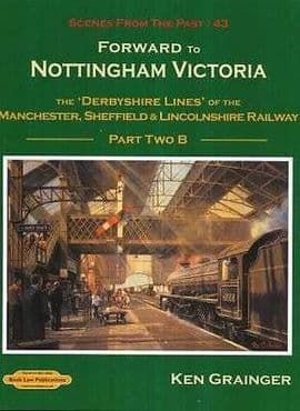 SCENES FROM THE PAST 43 Pt 2: Forward to Nottingham Victoria ISBN: 9781909625112