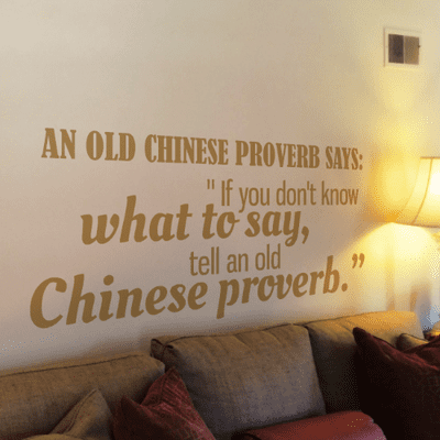 An Old Chinese Proverb Says