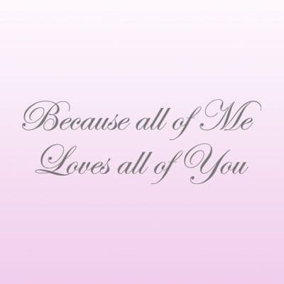 Because All Of Me Loves All Of You Love Wall Sticker