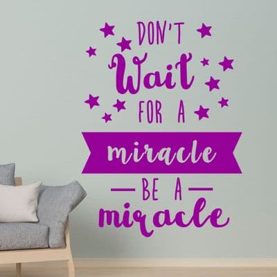 Don't Wait For A Miracle Wall Quote Sticker