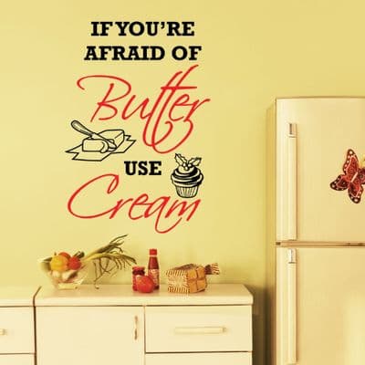 Kitchen Wall Quote If You're Afraid Of Butter Use Cream