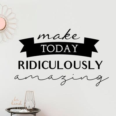 Make Today Ridiculously Amazing Wall Quote