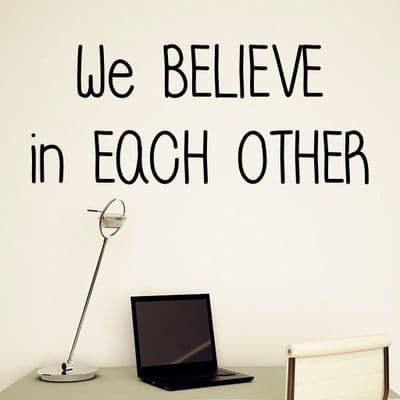 We Believe In Each Other Wall Quote