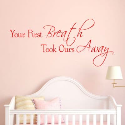 Your First Breath Took Ours Away Wall Quote