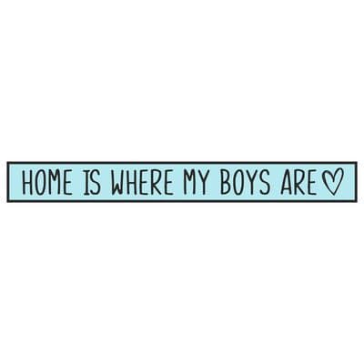 Home Is Where My Boys Are Skinny Sign