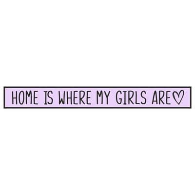 Home Is Where My Girls Are Skinny Sign