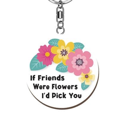 If Friends Were Flowers Wooden Keyring