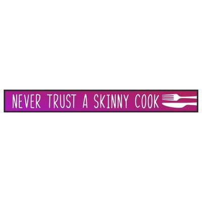 Never Trust A Skinny Cook Skinny Sign
