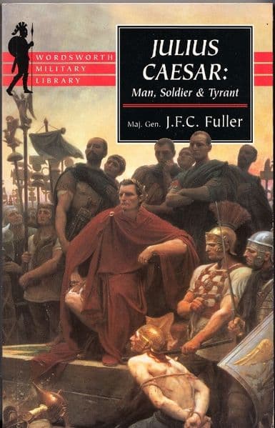 Fuller: Julius Caesar -- Man, Soldier & Tyrant