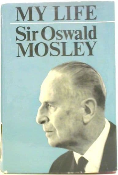 Mosley, Sir Oswald: My Life - The autobiography of Sir Oswald Mosley