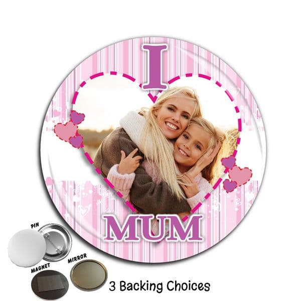 Large 75mm Personalised 'I LOVE MUM' Mothers Day Birthday Badge N61