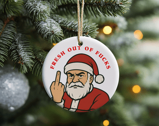 Fresh Out of Fucks Christmas Ornament