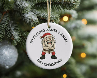 I'm feeling Santa-Mental Christmas Ornament