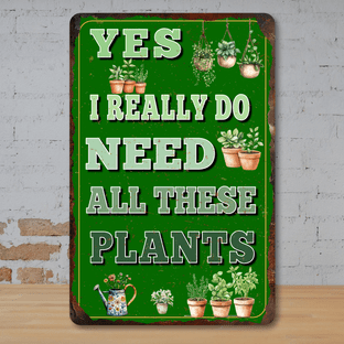 Yes I Really Do Need All These Plants Faux Rusted Vintage Style Metal Sign