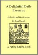 Stuart Press: A Delightfull Daily Exercise: A Period Recipe Book by John Murrell