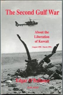 The Second Gulf War – Liberation of Kuwait (Aug 1990–Mar 1991) by E. O’Ballance
