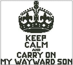 Keep Calm and Carry On My Wayward Son