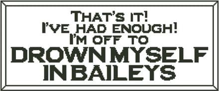 That's It! I'm Off to Drown Myself in Baileys