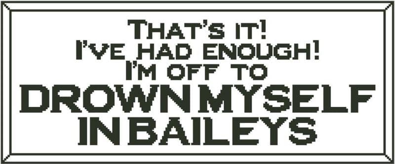 That's It! I'm Off to Drown Myself in Baileys