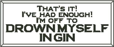 That's It! I'm Off to Drown Myself in Gin