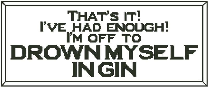 That's It! I'm Off to Drown Myself in Gin