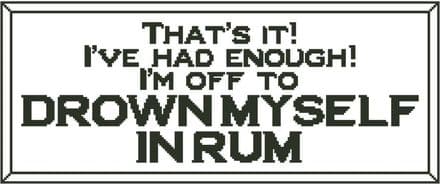 That's It! I'm Off to Drown Myself in Rum