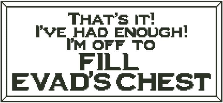 That's It! I'm Off to Fill Evad's Chest