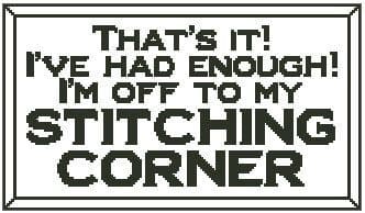 That's It! I'm Off to My Stitching Corner