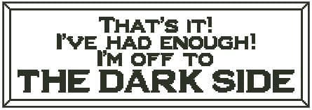That's It! I'm Off to The Dark Side