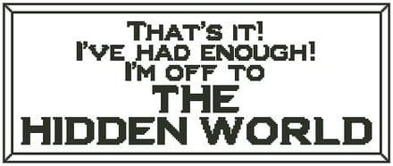 That's It! I'm Off to The Hidden World