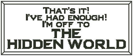 That's It! I'm Off to The Hidden World
