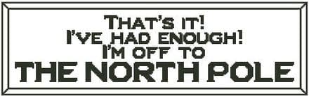 That's It! I'm Off to The North Pole