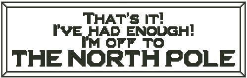 That's It! I'm Off to The North Pole