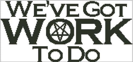 We've Got Work To Do