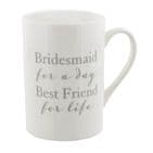 Wedding Bridesmaid Thank You Gift - White Cup Mug Inscribed With 'Bridesmaid For The Day Friend For Life' Maid Of Honour Gift