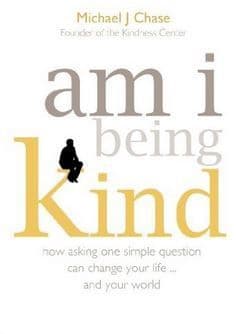 Michael J. Chase - Am I Being Kind: How asking one simple question can change your life... and your world (paperback)