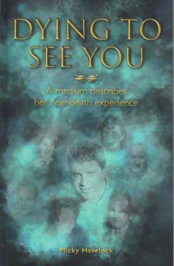 Micky Havelock - Dying to See You: A medium describes her near-death experience