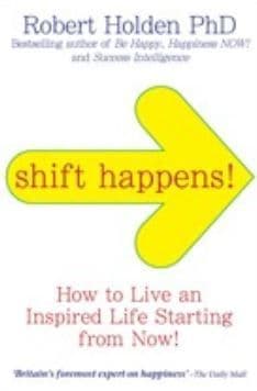 Robert Holden - Shift Happens: How to live an inspired life starting from now! (Book)