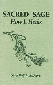 Sacred Sage: How it Heals (Pamphlet Book) by Silver Wolf Walks Alone