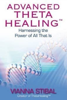 Vianna Stibal - Advanced Theta Healing: Harnessing the Power of All That Is (book)